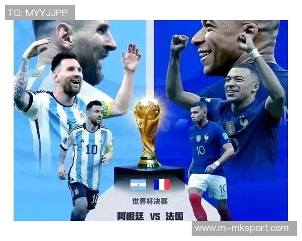 2022阿根廷与法国巅峰对决梅西与姆巴佩的世纪之战